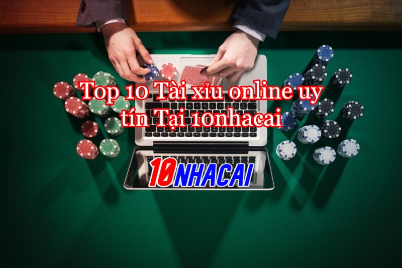 top 10 trang tài xỉu online uy tín