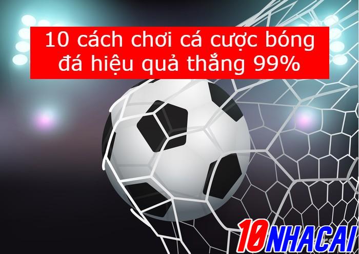 10 cách chơi cá cược bóng đá hiệu quả thắng 99%